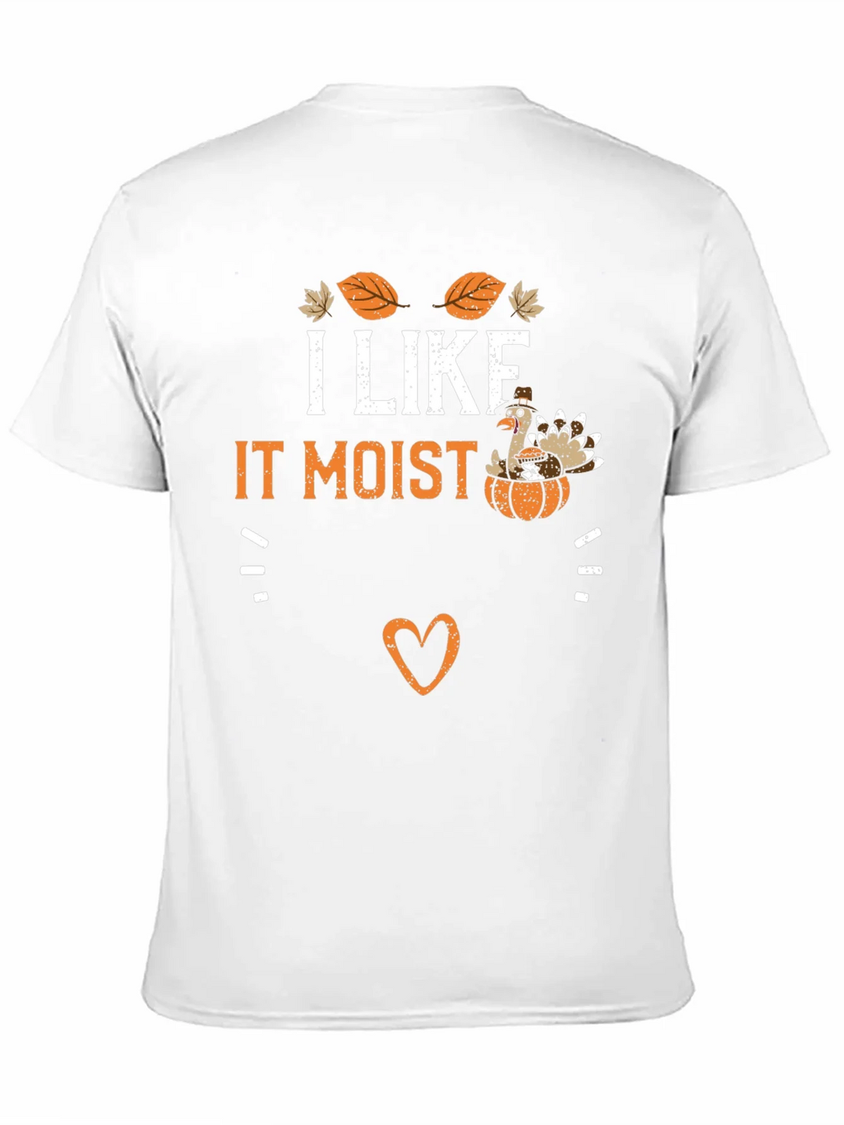 I Like It Moist Thanksgiving Turkey T-Shirt product image 10