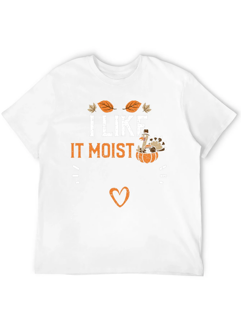 I Like It Moist Thanksgiving Turkey T-Shirt product image 11