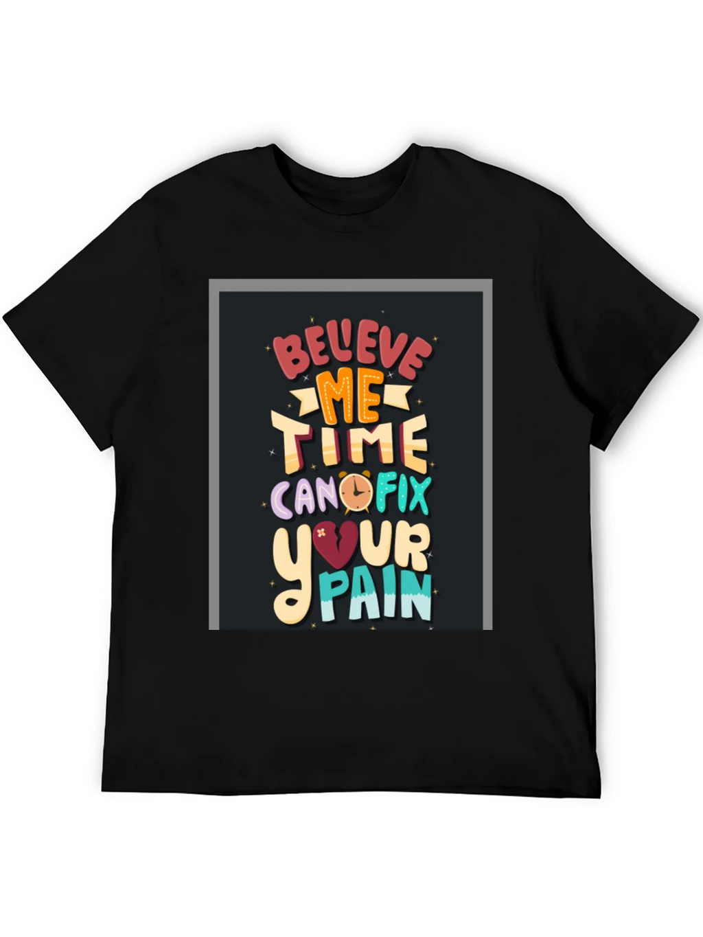 Believe Me Time Can Fix Your Pain Graphic T-Shirt product image 5