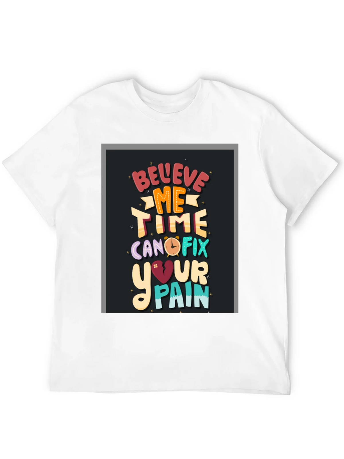 Believe Me Time Can Fix Your Pain Graphic T-Shirt product image 11