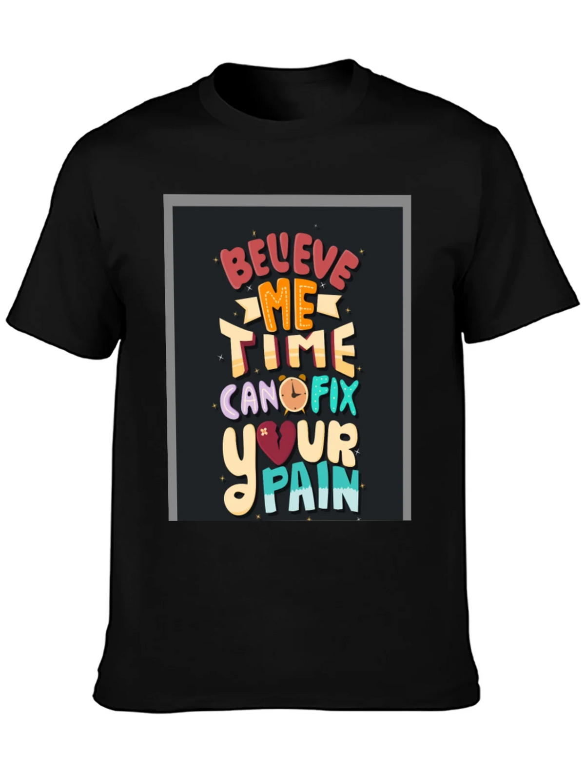 Believe Me Time Can Fix Your Pain Graphic T-Shirt product image 3