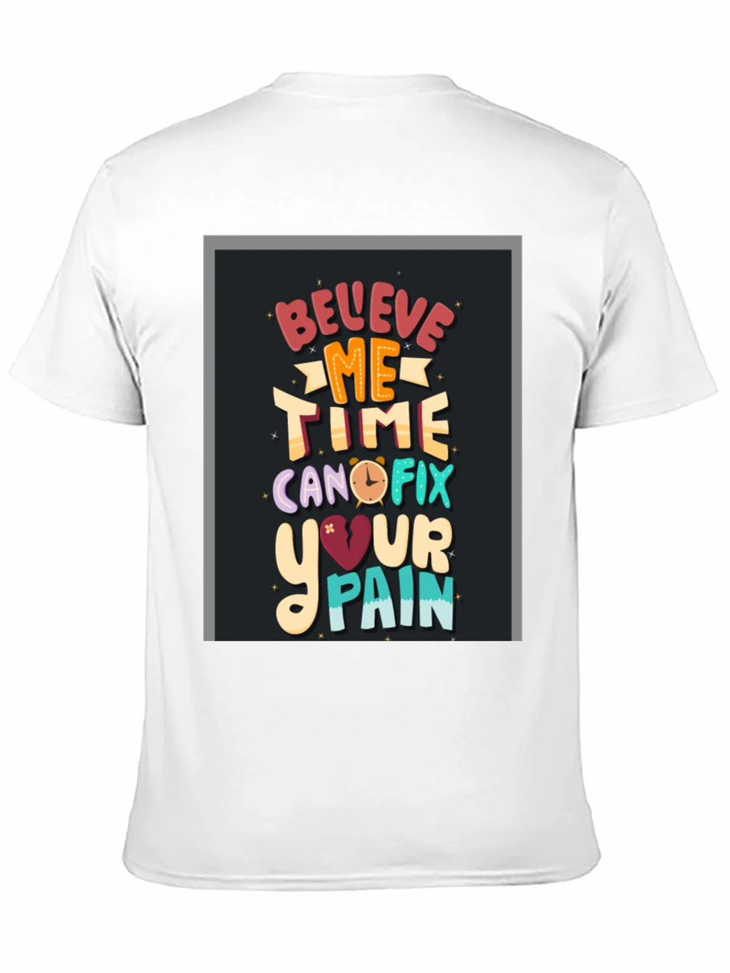 Believe Me Time Can Fix Your Pain Graphic T-Shirt product image 10