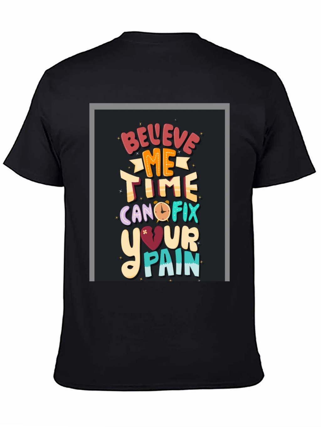 Believe Me Time Can Fix Your Pain Graphic T-Shirt product image 4