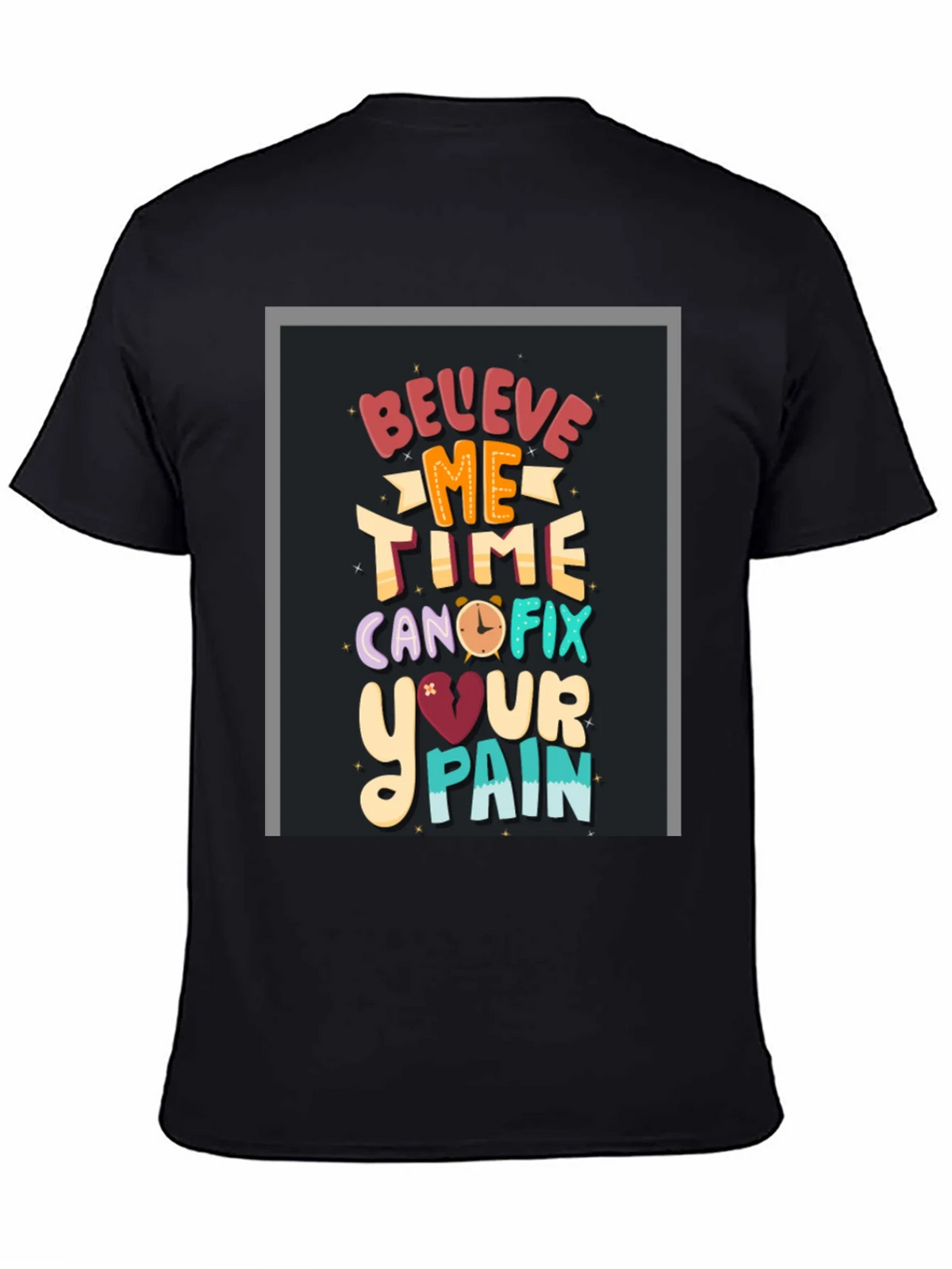 Believe Me Time Can Fix Your Pain Graphic T-Shirt product image 4