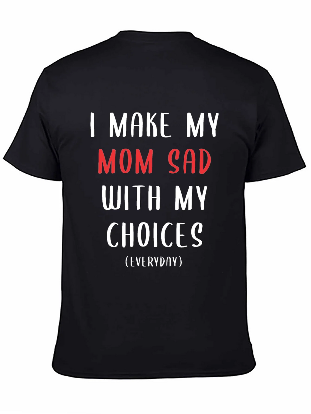 I Make My Mom Sad T-Shirt - Humorous Graphic Tee product image 4
