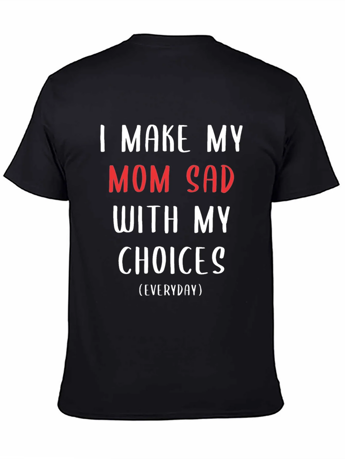 I Make My Mom Sad T-Shirt - Humorous Graphic Tee product image 4