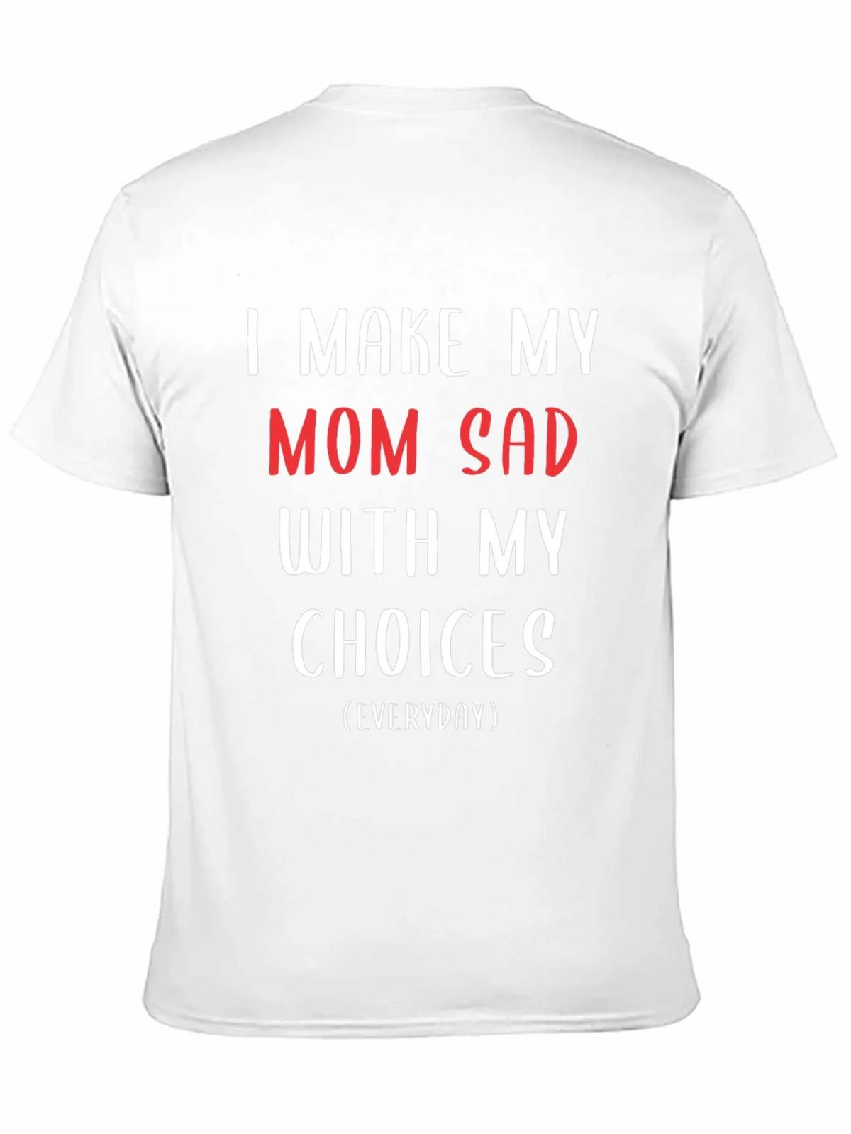 I Make My Mom Sad T-Shirt - Humorous Graphic Tee product image 10