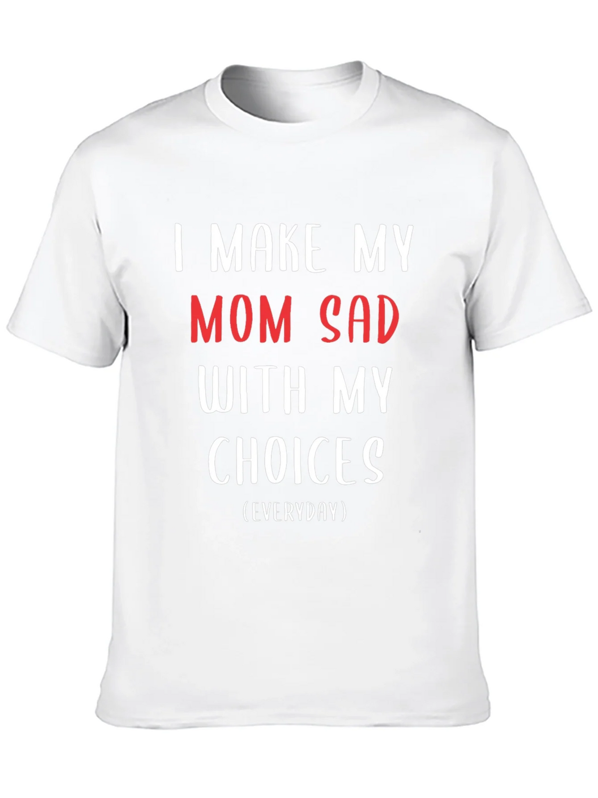 I Make My Mom Sad T-Shirt - Humorous Graphic Tee product image 9