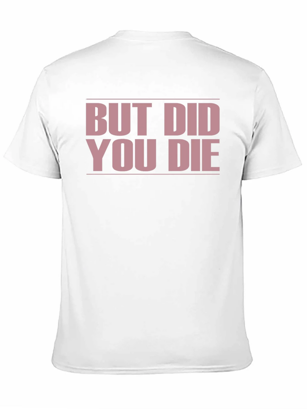 But Did You Die? Funny T-Shirt product image 3