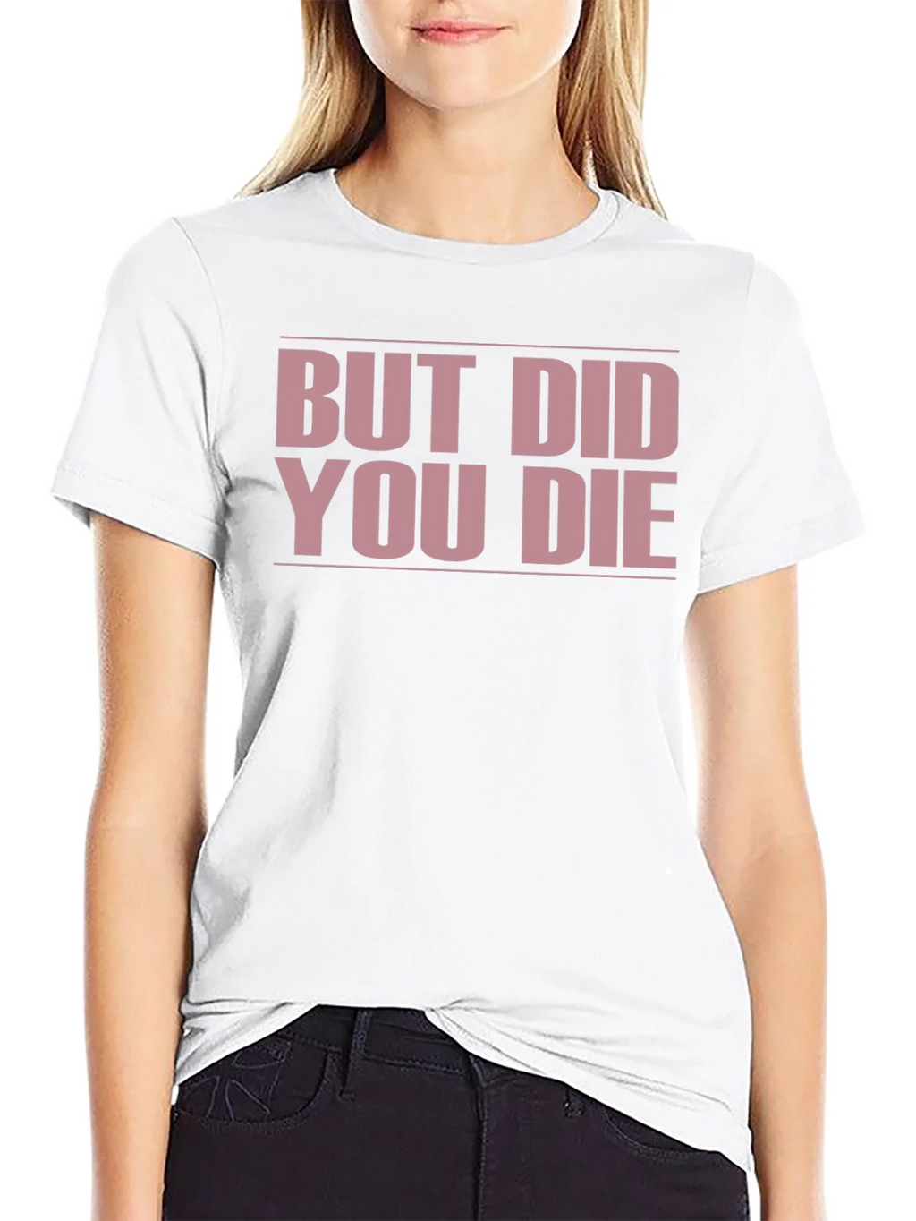But Did You Die? Funny T-Shirt product image 2