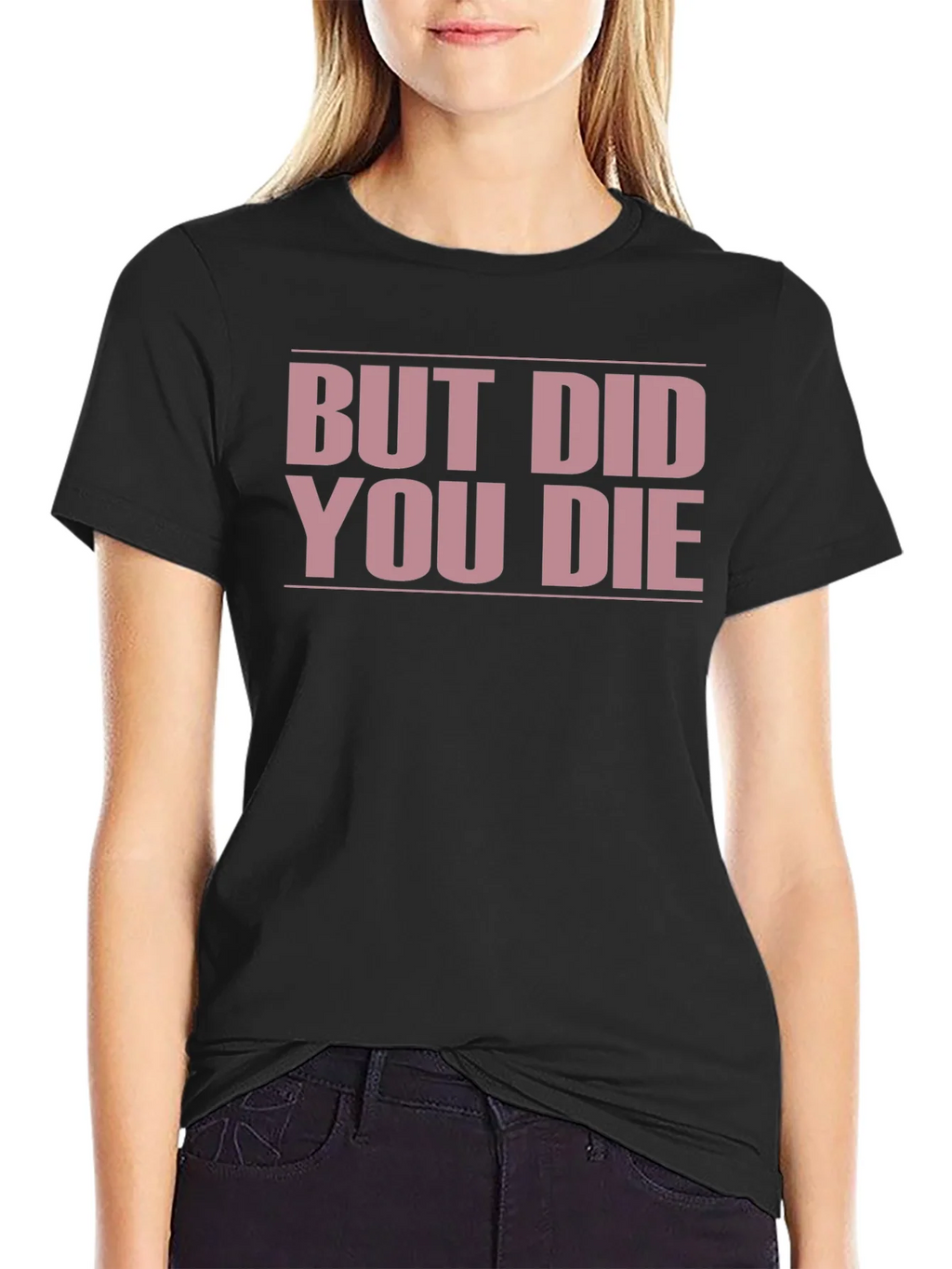 But Did You Die? Funny T-Shirt product image 1
