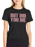 But Did You Die? Funny T-Shirt product image 1